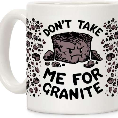 Don't Take Me For Granite Coffee Mug
