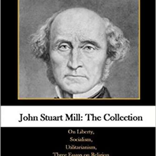 John Stuart Mill: The Collection