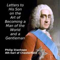 Letters to His Son on the Art of Becoming a Man of the World and a Gentleman Part 5/5