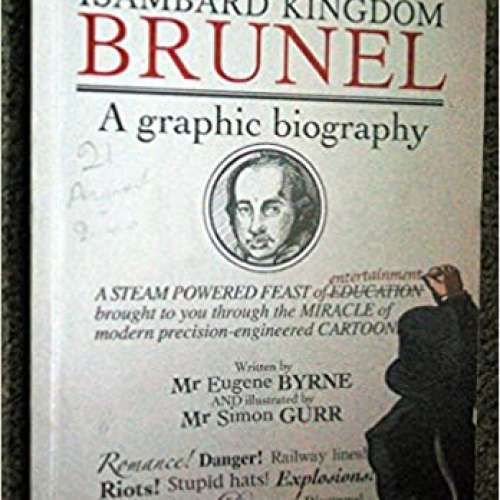 Isambard Kingdom Brunel - A graphic Biography