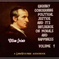 Enquiry Concerning Political Justice and its Influence on Morals and Happiness. Volume 1 Part 1/2