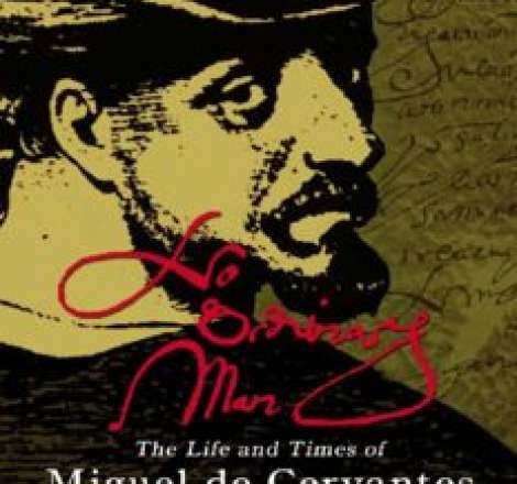 No ordinary man: The Life and Times of Miguel de Cervantes