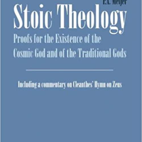 Stoic Theology: Proofs for the Existence of the Cosmic God and of the Traditional Gods