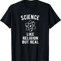 Science - like Religion But Real T-Shirt