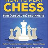 Chess: How to Play Chess for (Absolute) Beginners