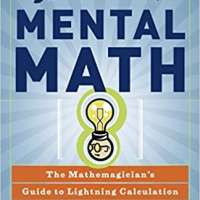 Secrets of Mental Math: The Mathemagician's Guide to Lightning Calculation and Amazing Math Tricks