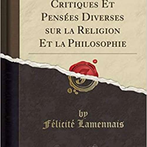 Discussions Critiques Et Pensées Diverses sur la Religion Et la Philosophie