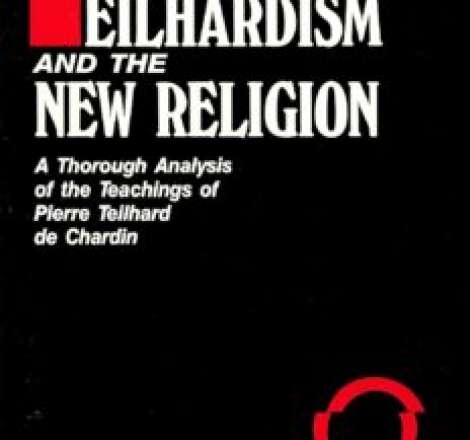 Teilhardism And The New Religion