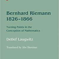 Bernhard Riemann 1826–1866: Turning Points in the Conception of Mathematics