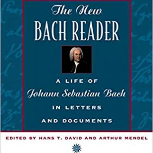 The New Bach Reader: A Life of Johann Sebastian Bach in Letters and Documents