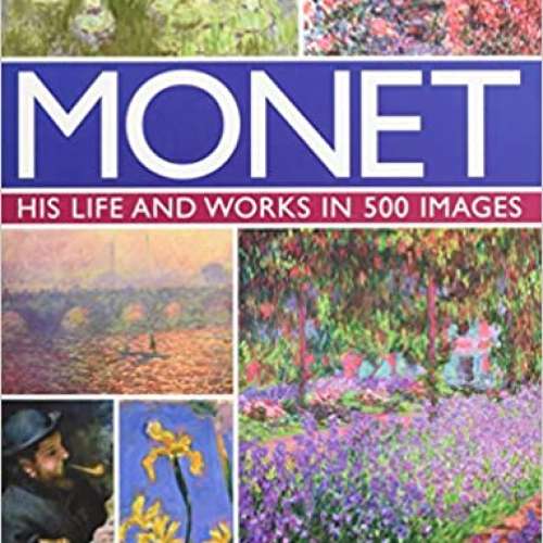 Monet: His Life and Works in 500 Images