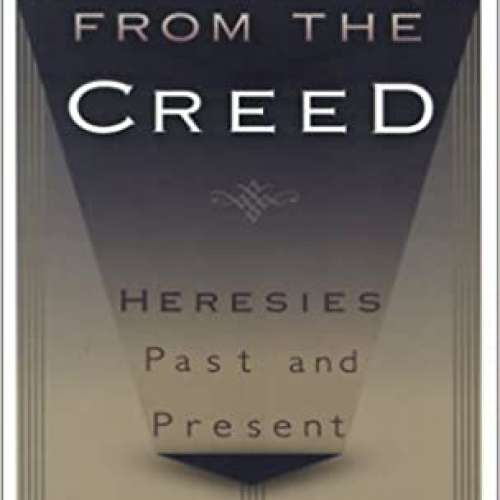 Dissent from the Creed: Heresies Past and Present