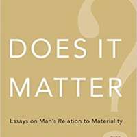 Does It Matter?: Essays on Man s Relation to Materiality