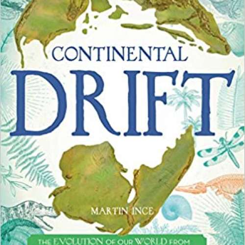Continental Drift: The Evolution of Our World from the Origins of Life to the Far Future
