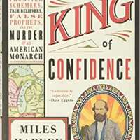 The King of Confidence: A Tale of Utopian Dreamers, Frontier Schemers, True Believers, False Prophets, and the Murder of an American Monarch