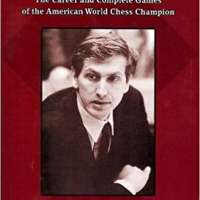 Bobby Fischer - The Career and Complete Games of the American World Chess Champion