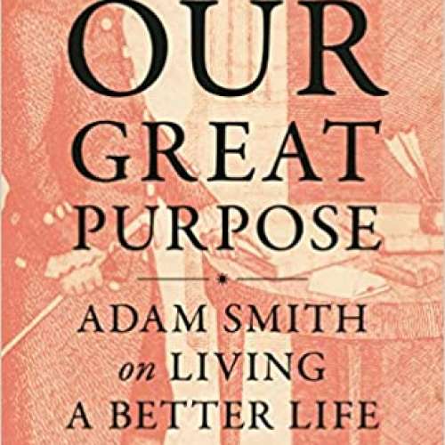 Our Great Purpose: Adam Smith on Living a Better Life