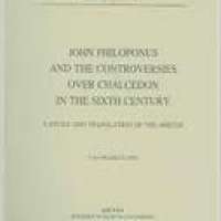 John Philoponus and the Controversies over Chalcedon in the Sixth Century