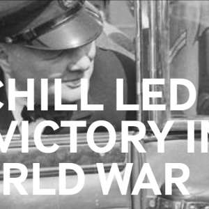 HOW CHURCHILL LED BRITAIN TO VICTORY IN THE SECOND WORLD WAR