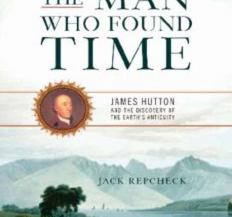 The Man Who Found Time: James Hutton and the Discovery of Earth's Antiquity