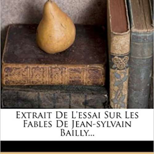 Extrait De L'essai Sur Les Fables De Jean-sylvain Bailly