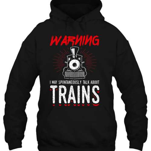 May Start Talking About Trains Pullover Hoodie