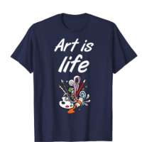Art is life artist theme t shirts