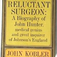 The Reluctant Surgeon: A Biography of John Hunter