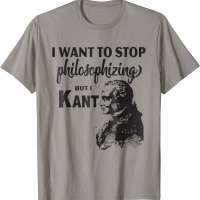 Kant Stop Philosophizing T-Shirt
