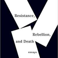 Resistance, Rebellion, and Death: Essays
