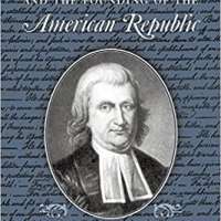 John Witherspoon and the Founding of the American Republic