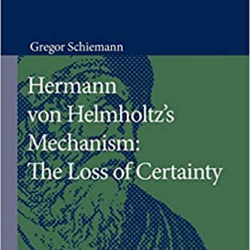 Hermann von Helmholtz’s Mechanism: The Loss of Certainty