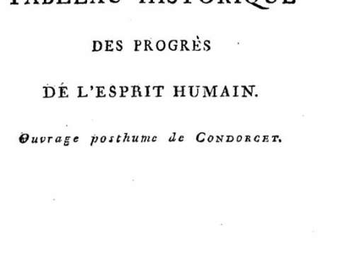 The most famous work by de Condorcet, Esquisse d'un tableau historique des progres de l'esprit humain, 1795.
