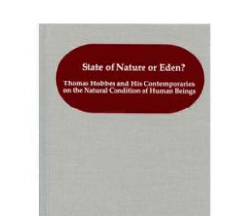 State of Nature or Eden? Thomas Hobbes and His Contemporaries on the Natural Condition of Human