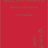 Selected Papers of Chen Ning Yang II: With Commentaries
