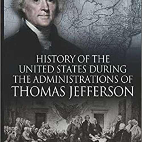 History of the United States of America During the Administrations of Thomas Jefferson
