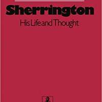 Sherrington: His Life and Thought