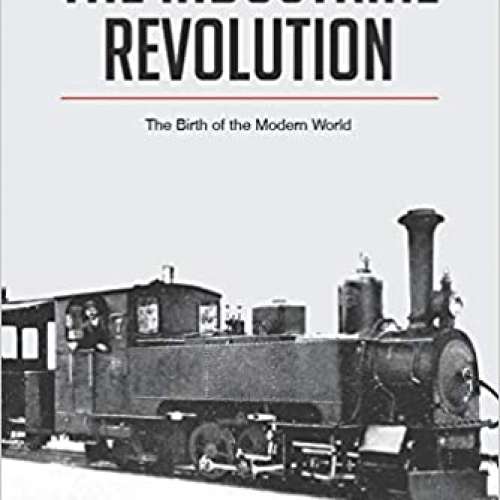 The Industrial Revolution: The Birth of the Modern World