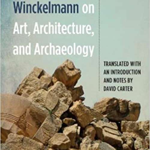 Johann Joachim Winckelmann on Art, Architecture, and Archaeology