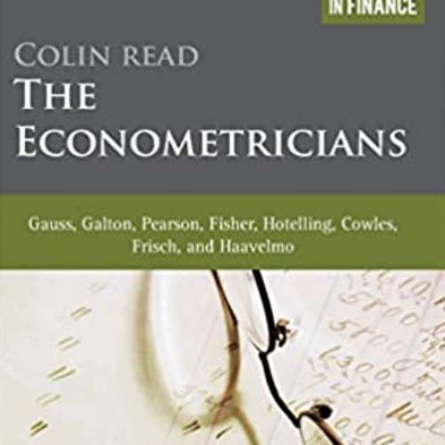 The Econometricians: Gauss, Galton, Pearson, Fisher, Hotelling, Cowles, Frisch and Haavelmo