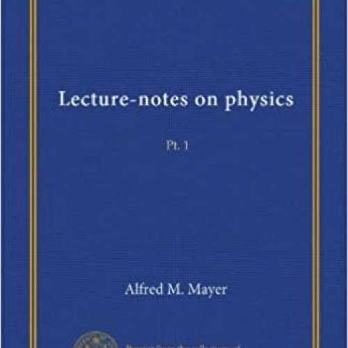 Lecture-notes on Physics: Pt. 1