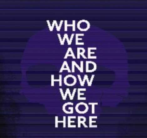 Who We Are and How We Got Here