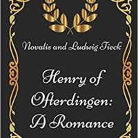 Henry of Ofterdingen: A Romance: By Novalis and Ludwig Tieck