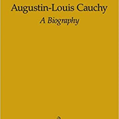 Augustin-Louis Cauchy: A Biography