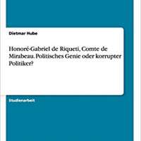 Honoré-Gabriel de Riqueti, Comte de Mirabeau. Politisches Genie oder korrupter Politiker?