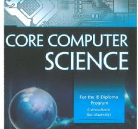 Core Computer Science: For the IB Diploma Program