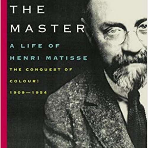 Matisse the Master: A Life of Henri Matisse