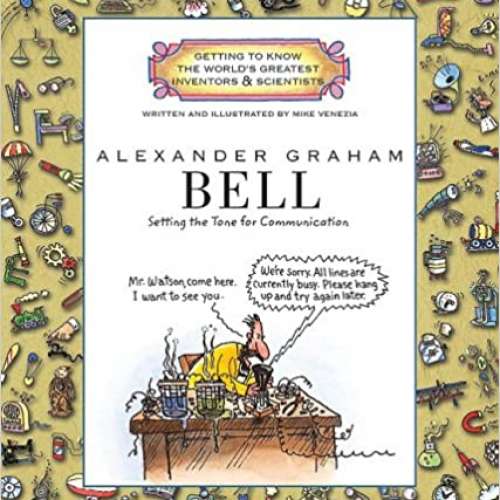 Alexander Graham Bell (Getting to Know the World's Greatest Inventors & Scientists)