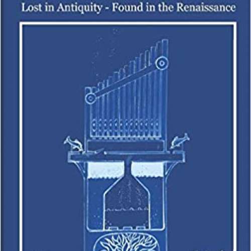 The Industrial Revolution - Lost in Antiquity - Found in the Renaissance
