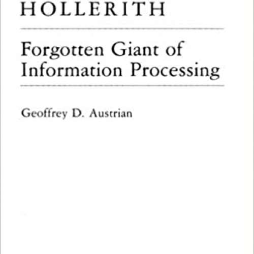 Herman Hollerith, Forgotten Giant of Information Processing